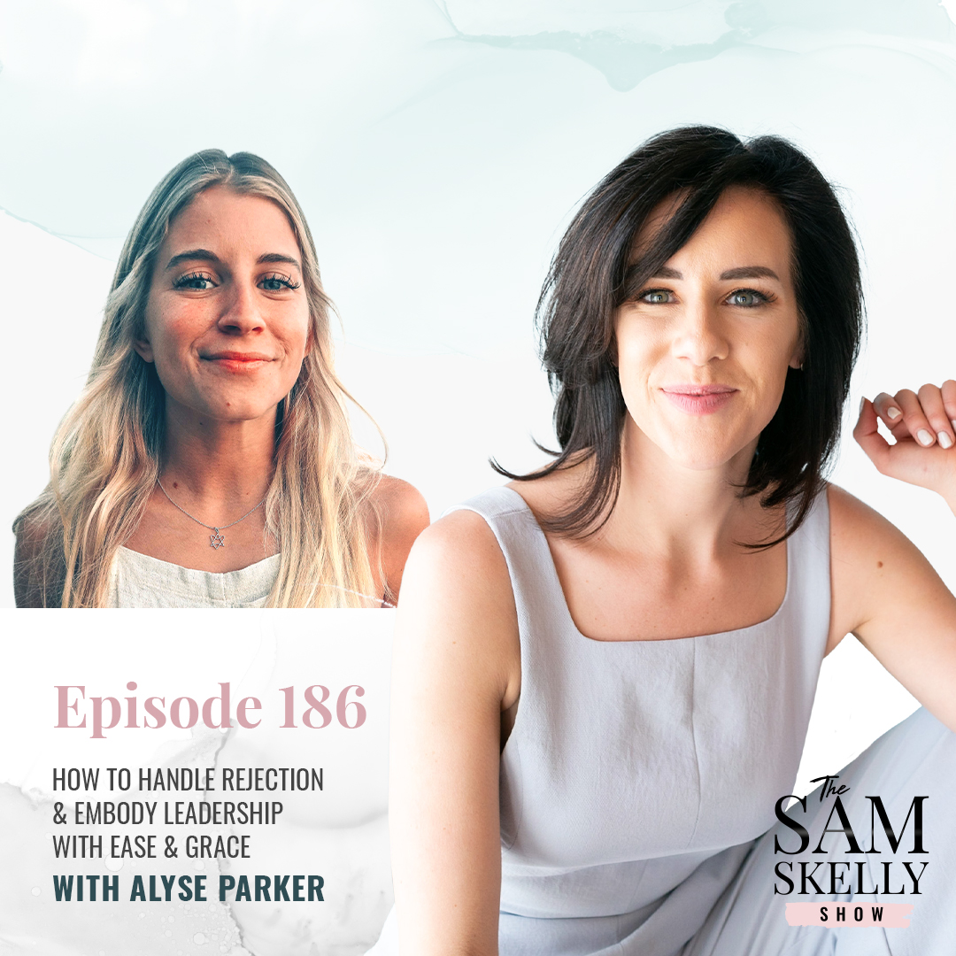 EP 186: HOW TO HANDLE REJECTION & EMBODY LEADERSHIP WITH EASE & GRACE WITH ALYSE PARKER